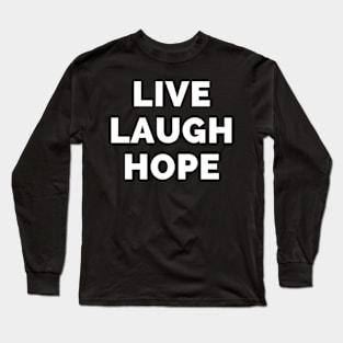 Live Laugh Hope - Black And White Simple Font - Funny Meme Sarcastic Satire Long Sleeve T-Shirt